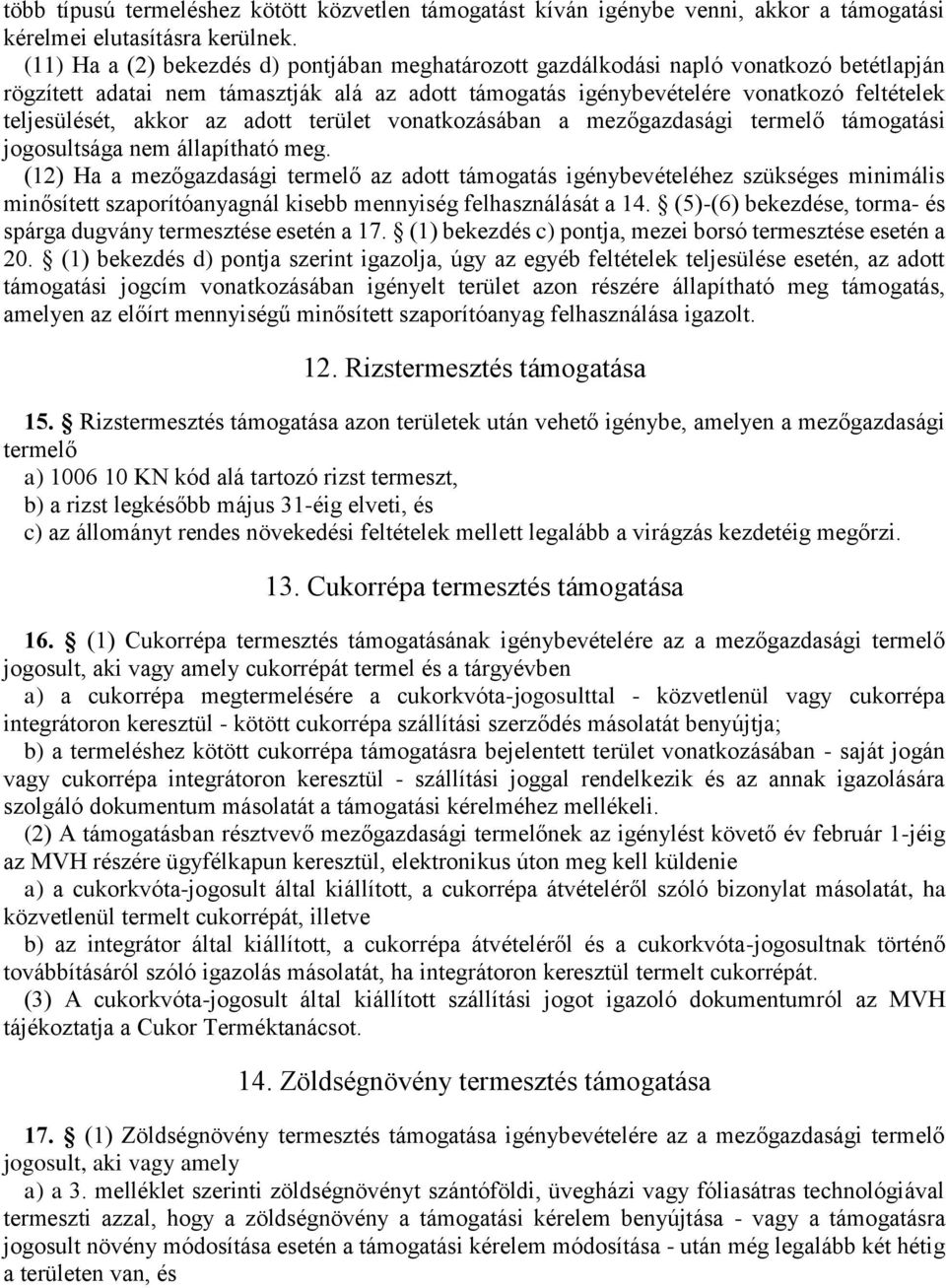 akkor az adott terület vonatkozásában a mezőgazdasági termelő támogatási jogosultsága nem állapítható meg.