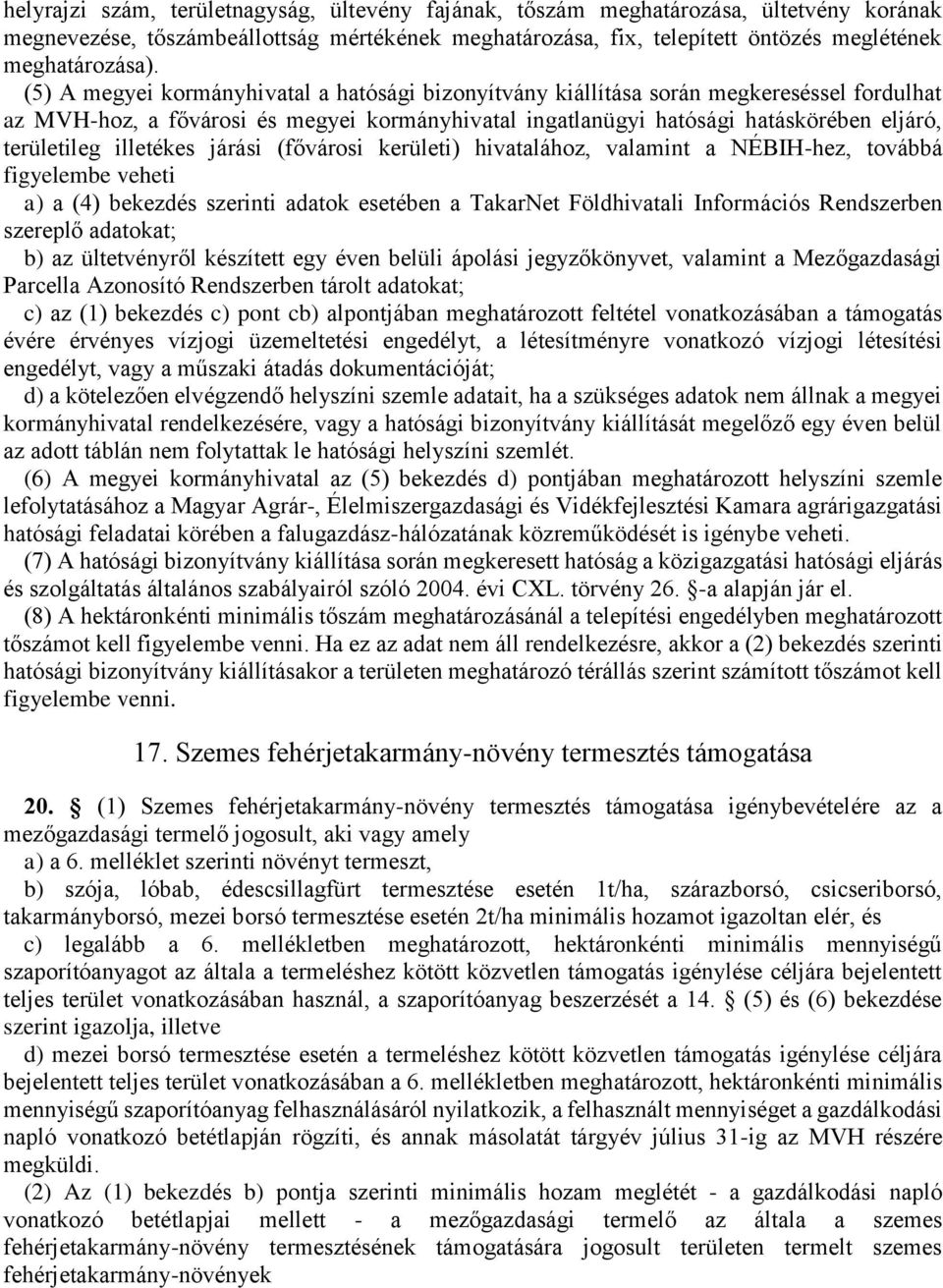 illetékes járási (fővárosi kerületi) hivatalához, valamint a NÉBIH-hez, továbbá figyelembe veheti a) a (4) bekezdés szerinti adatok esetében a TakarNet Földhivatali Információs Rendszerben szereplő