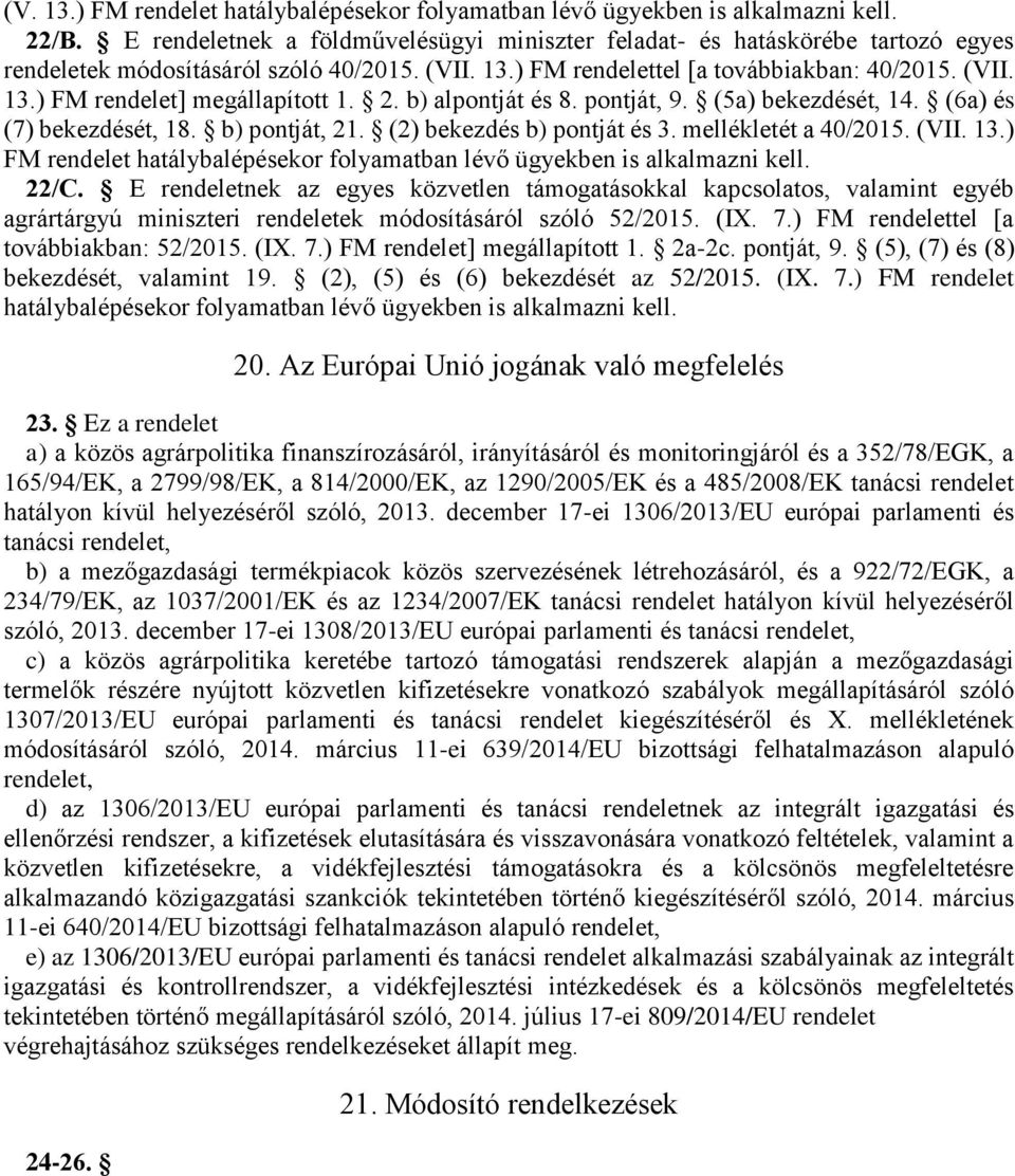 2. b) alpontját és 8. pontját, 9. (5a) bekezdését, 14. (6a) és (7) bekezdését, 18. b) pontját, 21. (2) bekezdés b) pontját és 3. mellékletét a 40/2015. (VII. 13.