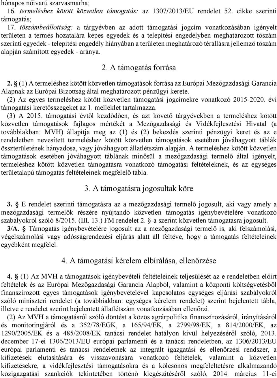 telepítési engedély hiányában a területen meghatározó térállásra jellemző tőszám alapján számított egyedek - aránya. 2. A támogatás forrása 2.