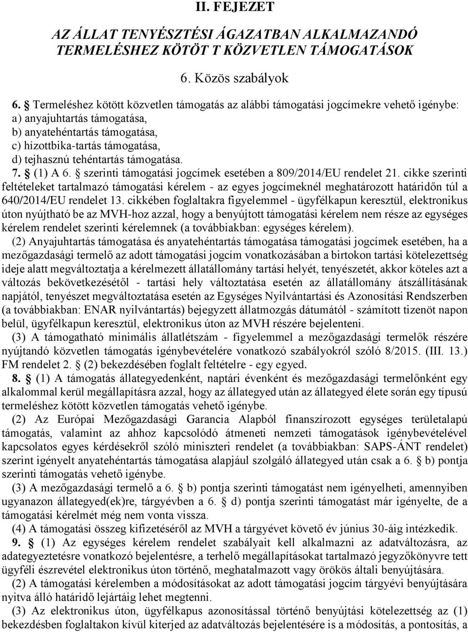 tehéntartás támogatása. 7. (1) A 6. szerinti támogatási jogcímek esetében a 809/2014/EU rendelet 21.