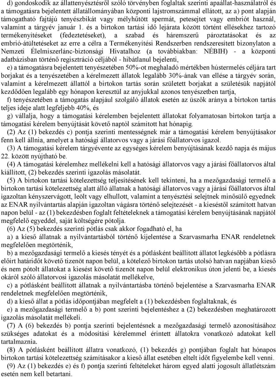 és a birtokon tartási idő lejárata között történt ellésekhez tartozó termékenyítéseket (fedeztetéseket), a szabad és háremszerű pároztatásokat és az embrió-átültetéseket az erre a célra a