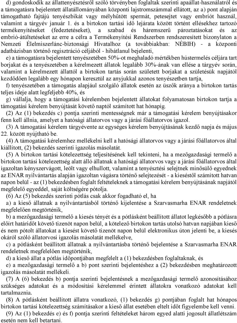 és a birtokon tartási idő lejárata között történt ellésekhez tartozó termékenyítéseket (fedeztetéseket), a szabad és háremszerű pároztatásokat és az embrió-átültetéseket az erre a célra a