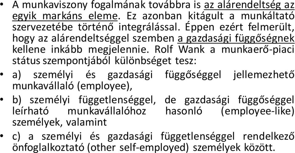 Rolf Wank a munkaerő-piaci státus szempontjából különbséget tesz: a) személyi és gazdasági függőséggel jellemezhető munkavállaló (employee), b) személyi