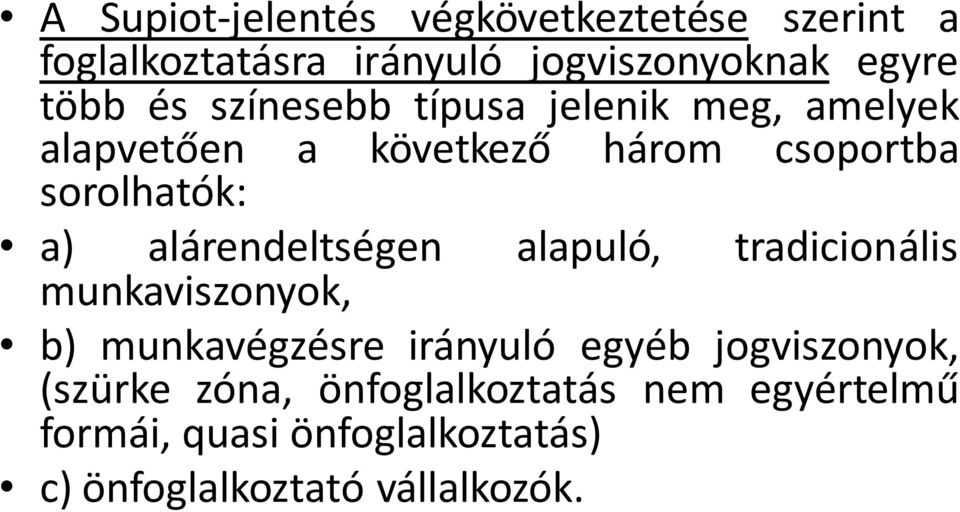 alárendeltségen alapuló, tradicionális munkaviszonyok, b) munkavégzésre irányuló egyéb jogviszonyok,