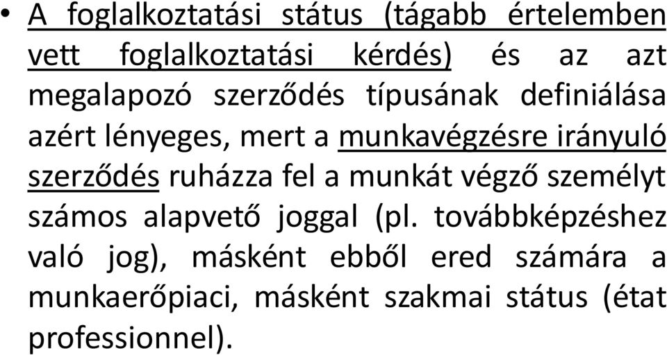 szerződés ruházza fel a munkát végző személyt számos alapvető joggal (pl.