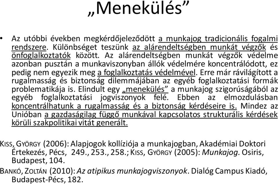 Erre már rávilágított a rugalmasság és biztonság dilemmájában az egyéb foglalkoztatási formák problematikája is.