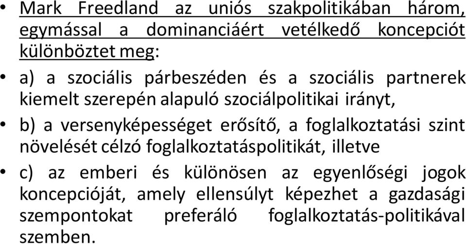 versenyképességet erősítő, a foglalkoztatási szint növelését célzó foglalkoztatáspolitikát, illetve c) az emberi és