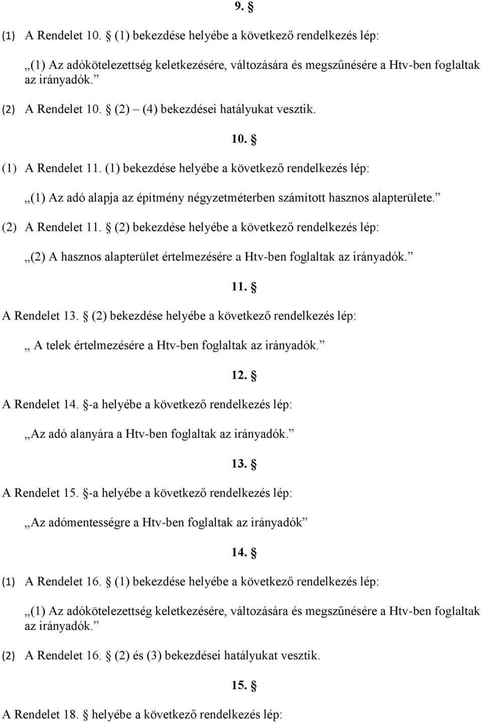 (2) A Rendelet 11. (2) bekezdése helyébe a következő rendelkezés lép: (2) A hasznos alapterület értelmezésére a Htv-ben foglaltak az irányadók. 11. A Rendelet 13.