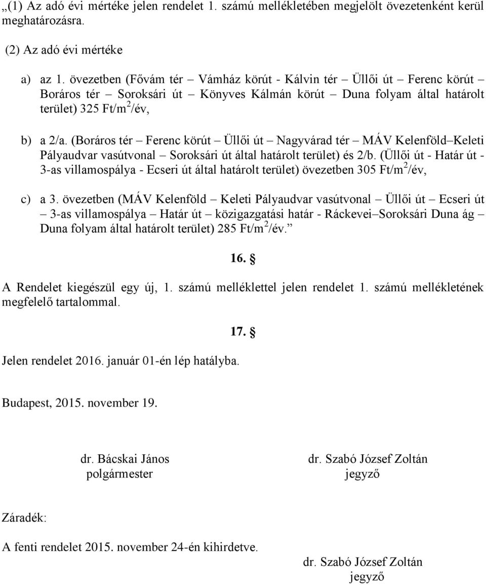 (Boráros tér Ferenc körút Üllői út Nagyvárad tér MÁV Kelenföld Keleti Pályaudvar vasútvonal Soroksári út által határolt terület) és 2/b.