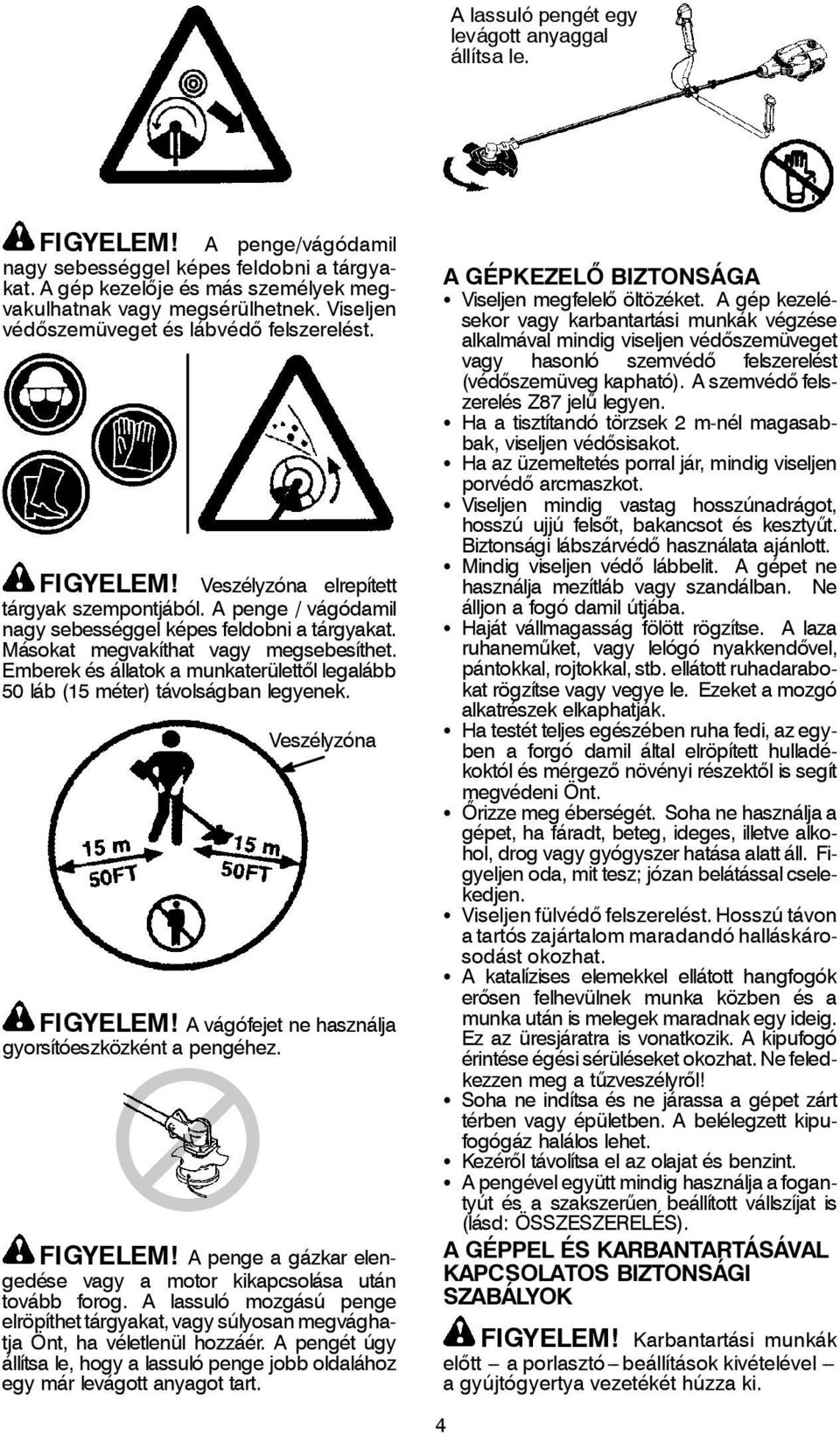 Másokat megvakíthat vagy megsebesíthet. Emberek és állatok a munkaterülettől legalább 50 láb (15 méter) távolságban legyenek. Veszélyzóna FIGYELEM!