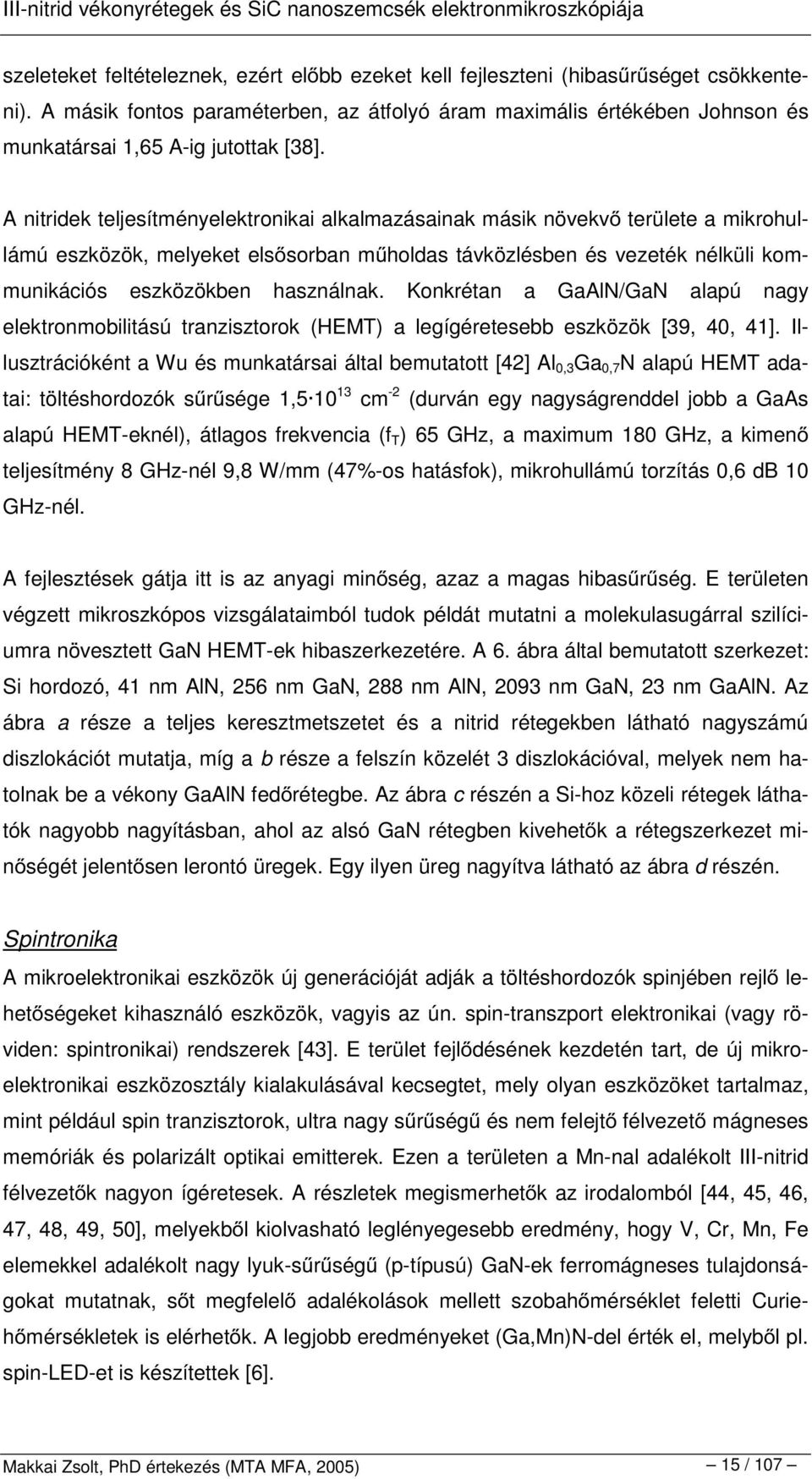 A nitridek teljesítményelektronikai alkalmazásainak másik növekv területe a mikrohullámú eszközök, melyeket els sorban m holdas távközlésben és vezeték nélküli kommunikációs eszközökben használnak.