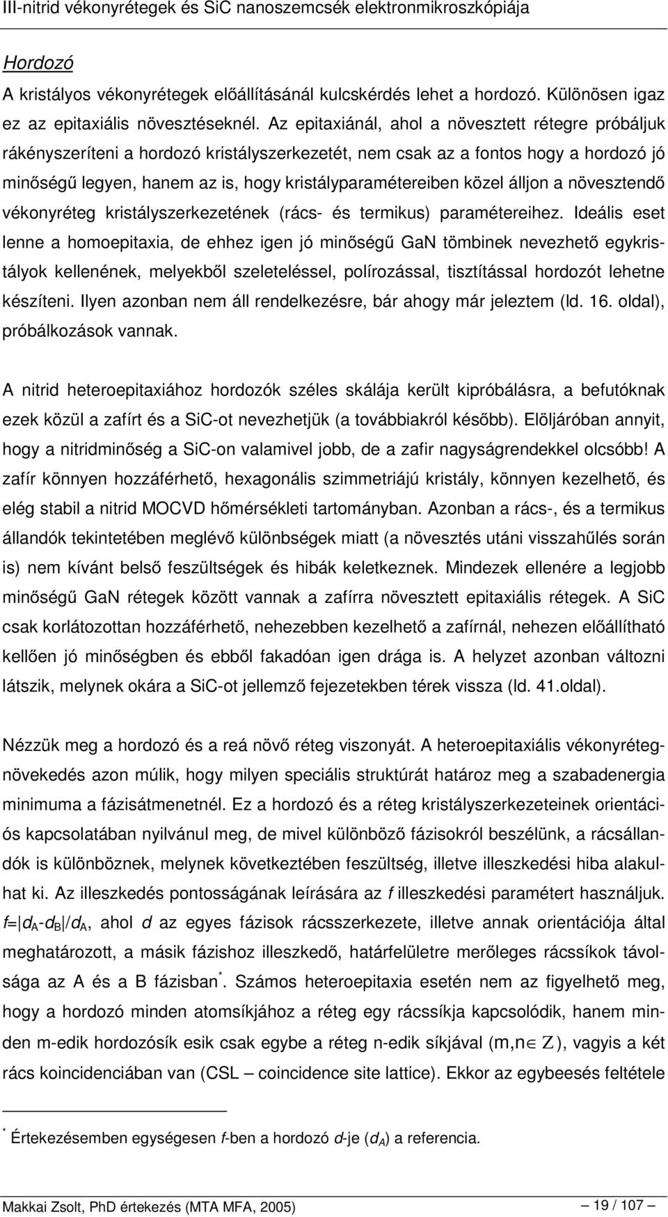 közel álljon a növesztend vékonyréteg kristályszerkezetének (rács- és termikus) paramétereihez.