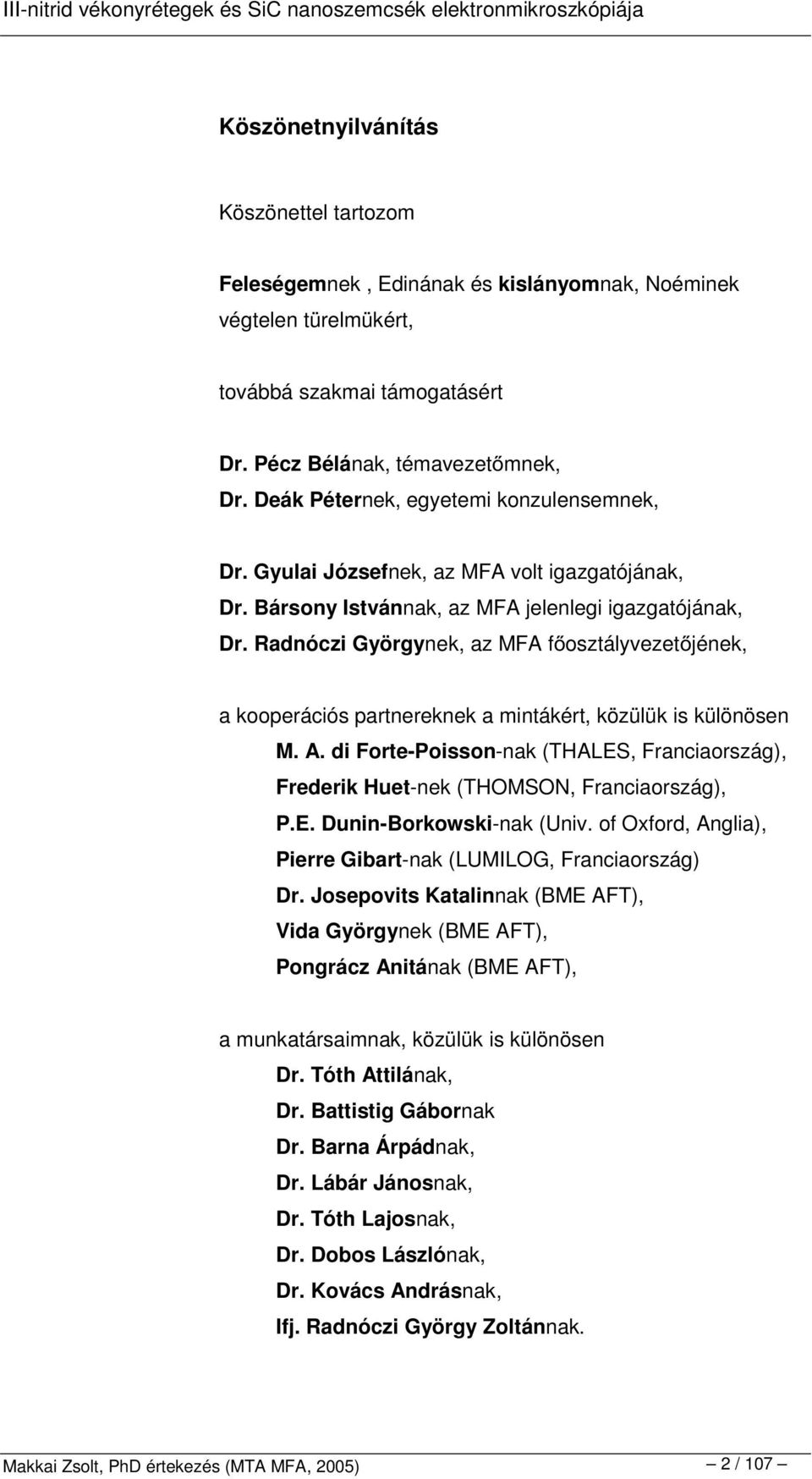 Radnóczi Györgynek, az MFA f osztályvezet jének, a kooperációs partnereknek a mintákért, közülük is különösen M. A.