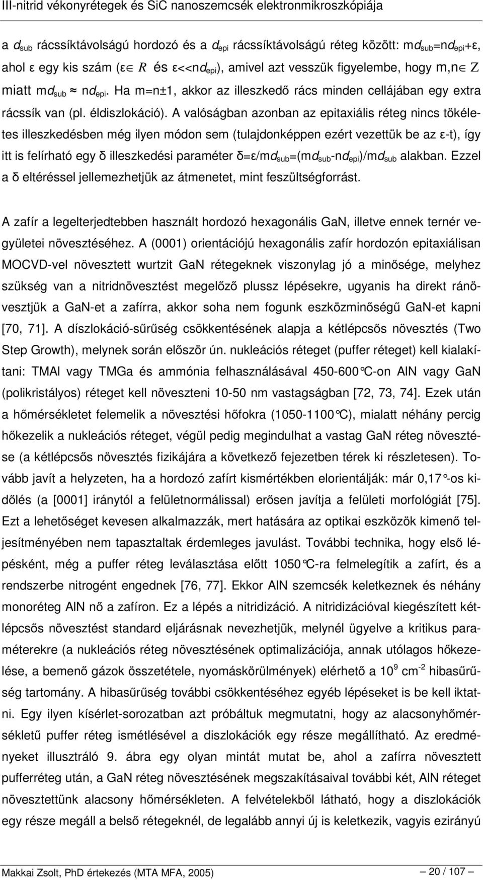 A valóságban azonban az epitaxiális réteg nincs tökéletes illeszkedésben még ilyen módon sem (tulajdonképpen ezért vezettük be az -t), így itt is felírható egy illeszkedési paraméter = /md sub =(md