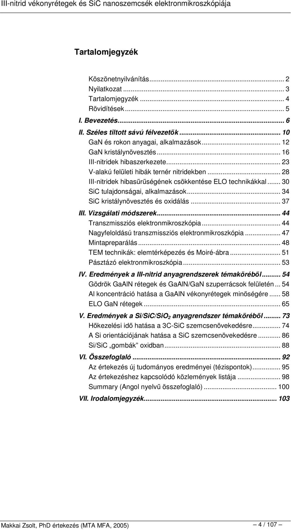 .. 30 SiC tulajdonságai, alkalmazások... 34 SiC kristálynövesztés és oxidálás... 37 III. Vizsgálati módszerek... 44 Transzmissziós elektronmikroszkópia.