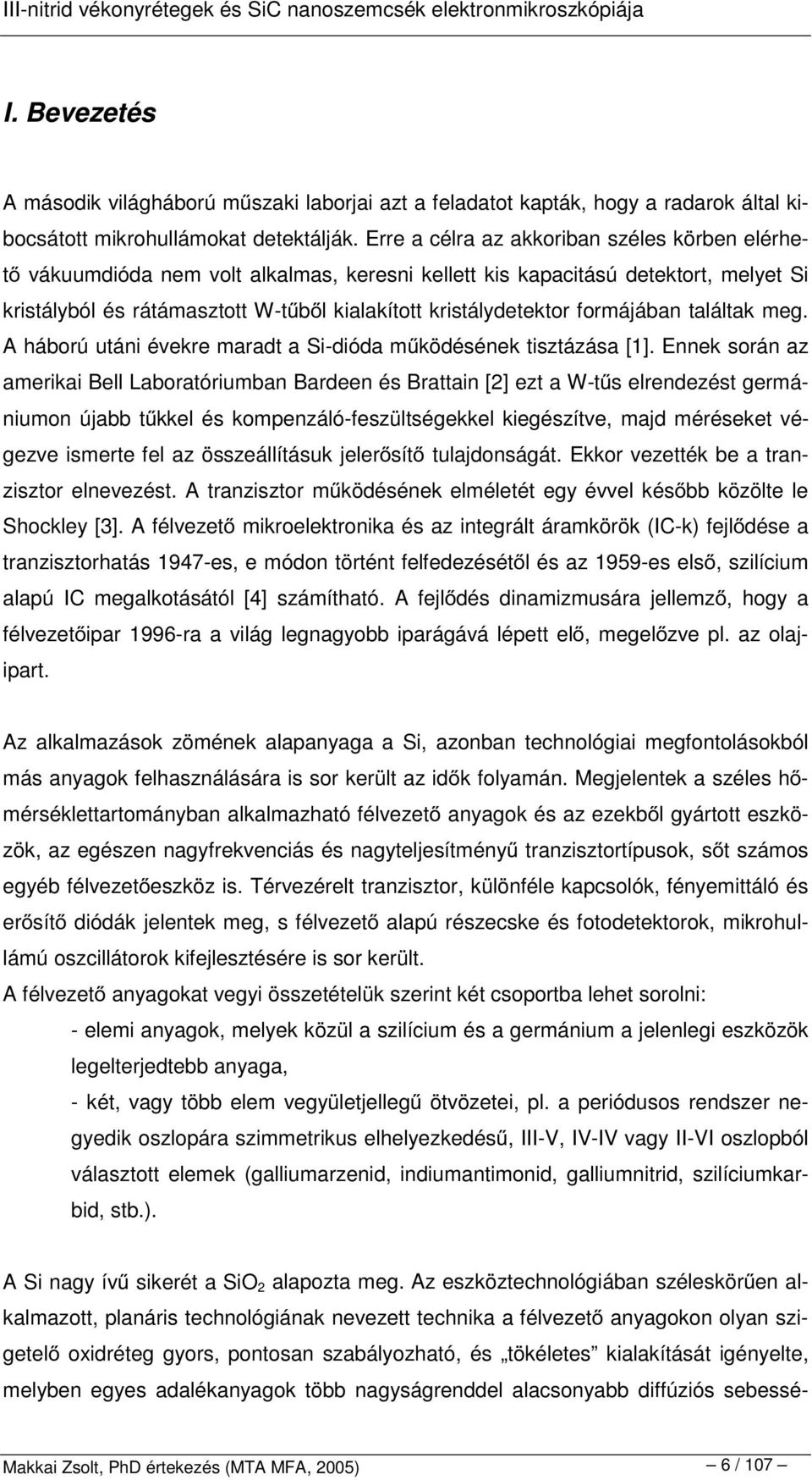 formájában találtak meg. A háború utáni évekre maradt a Si-dióda m ködésének tisztázása [1].