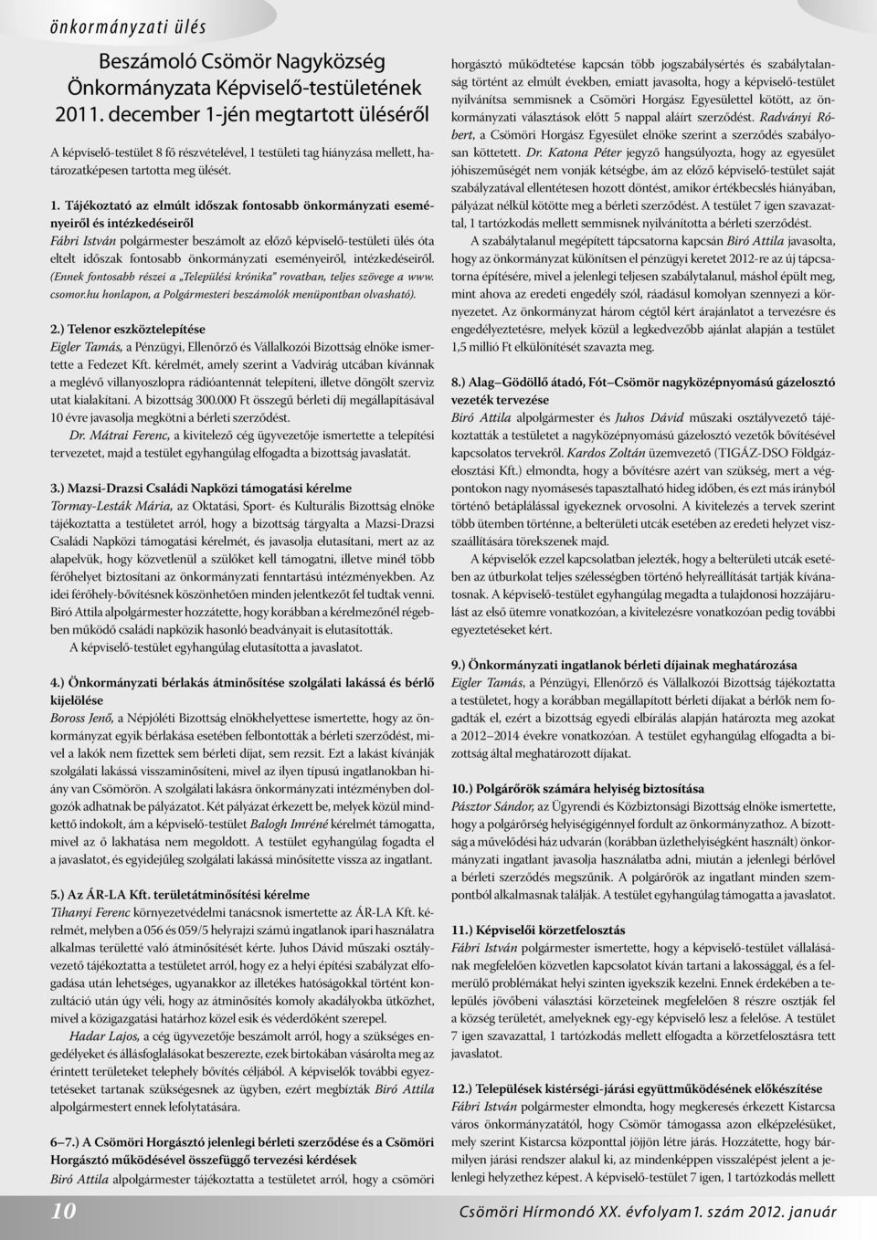 jén megtartott üléséről A képviselő-testület 8 fő részvételével, 1 