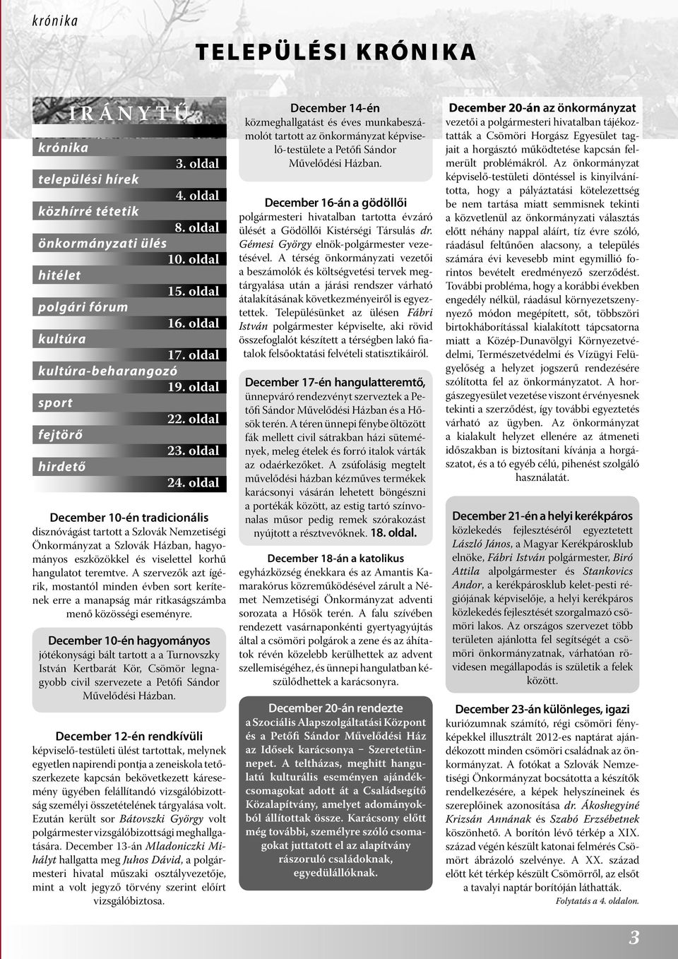 oldal December 10-én tradicionális disznóvágást tartott a Szlovák Nemzetiségi Önkormányzat a Szlovák Házban, hagyományos eszközökkel és viselettel korhű hangulatot teremtve.