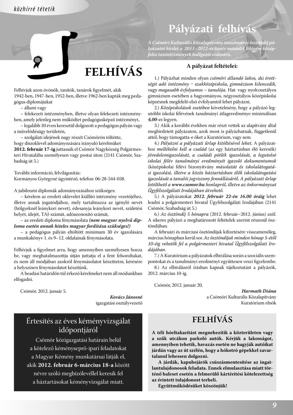FELHÍVÁS Felhívjuk azon óvónők, tanítók, tanárok figyelmét, akik 1942-ben, 1947-ben, 1952-ben, illetve 1962-ben kapták meg pedagógus diplomájukat állami vagy felekezeti intézményben, illetve olyan