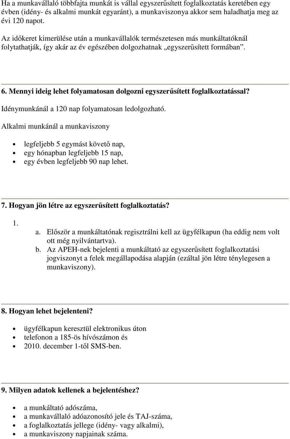 Mennyi ideig lehet folyamatosan dolgozni egyszerősített foglalkoztatással? Idénymunkánál a 120 nap folyamatosan ledolgozható.