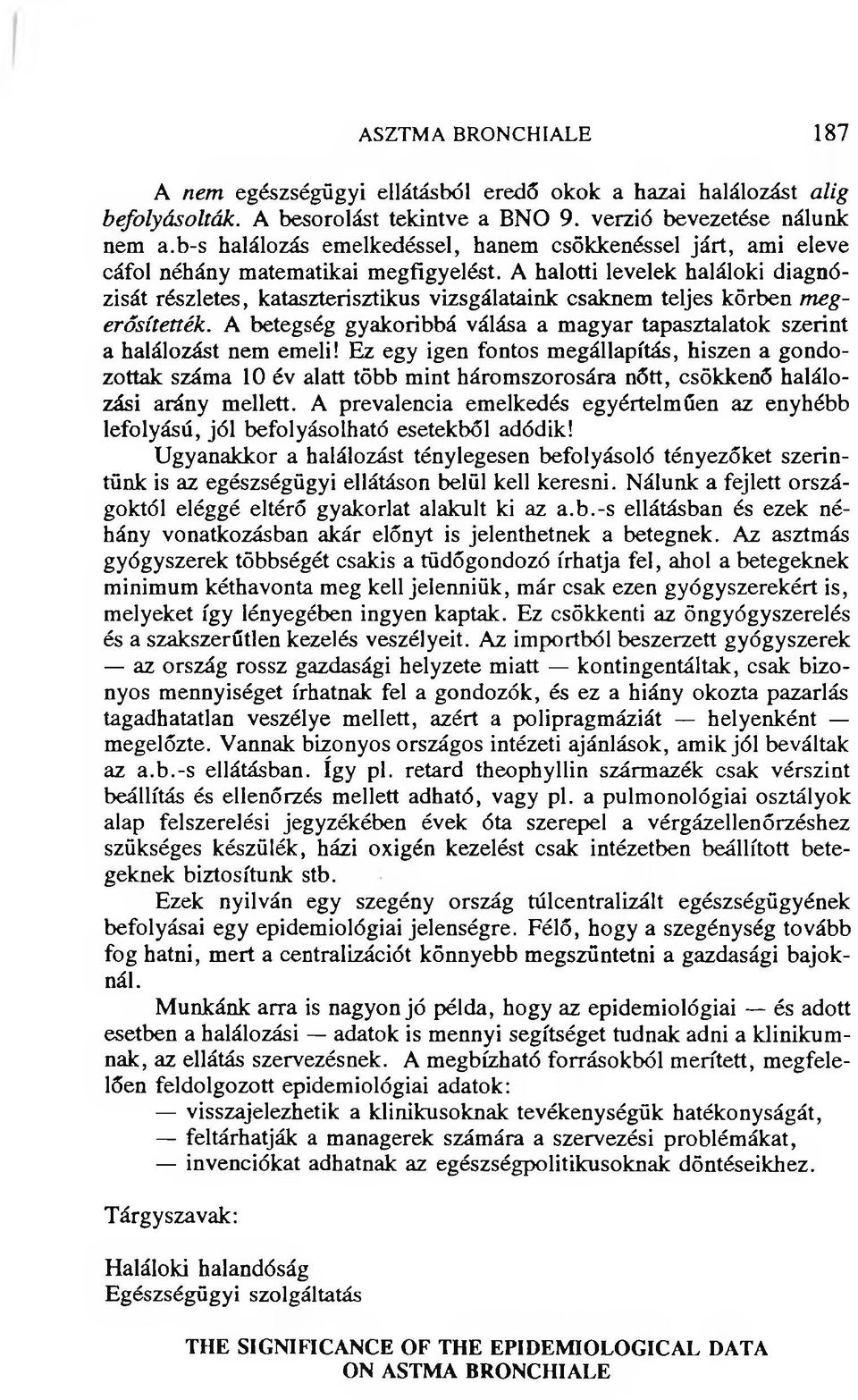 A halotti levelek haláloki diagnózisát részletes, kataszterisztikus vizsgálataink csaknem teljes körben megerősítették.