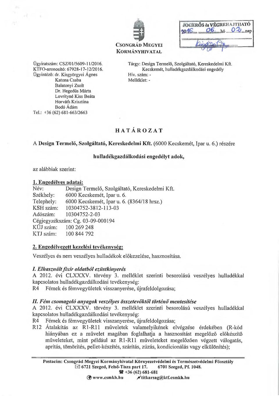: +36 (62)681-663/2663 Tárgy: Design Termelő, Szolgáltató, Kereskedelmi Kft. Kecskemét, hulladékgazdálkodási engedély H ív.