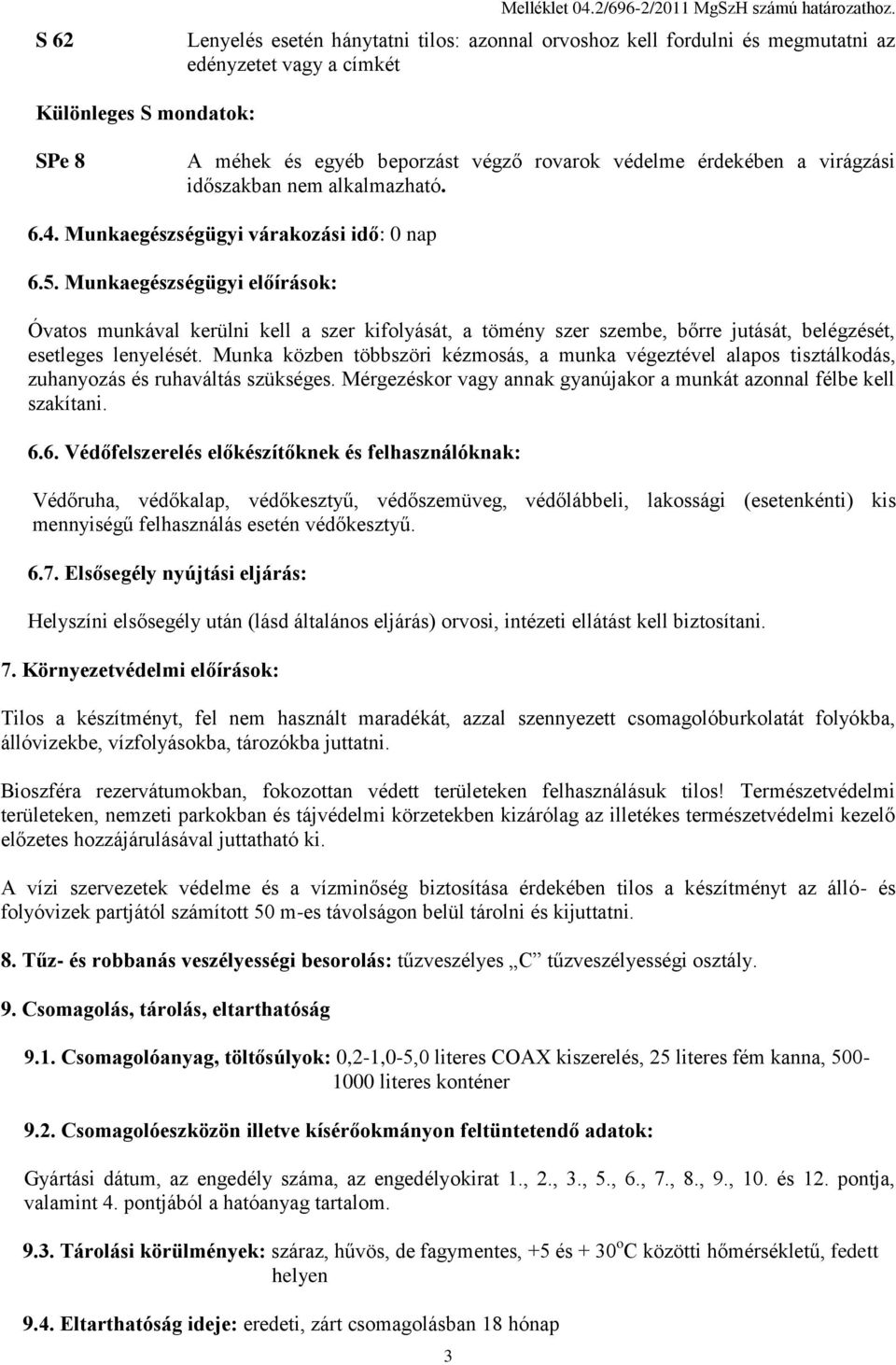 virágzási időszakban nem alkalmazható. 6.4. Munkaegészségügyi várakozási idő: 0 nap 6.5.