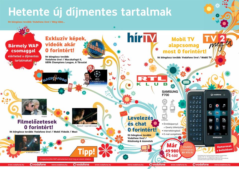 Invázió Filmelôzetesek Itt böngéssz tovább: Vodafone live! / Mobil Videók / Mozi Beowulf Legendák lovagja Tipp! A legkedvezôbb WAP ajánlatainkat nézd meg az utolsó oldalon.