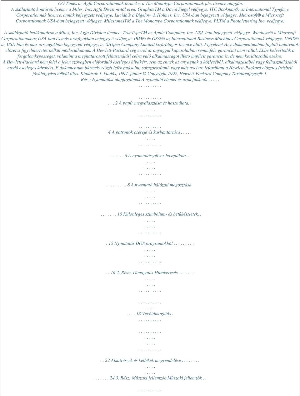 Microsoft a Microsoft Corporationnak USA-ban bejegyzett védjegye. MilestonesTM a The Monotype Corporationnak védjegye. PLTM a Photolettering Inc. védjegye. A skálázható betûkontúrok a Miles, Inc.