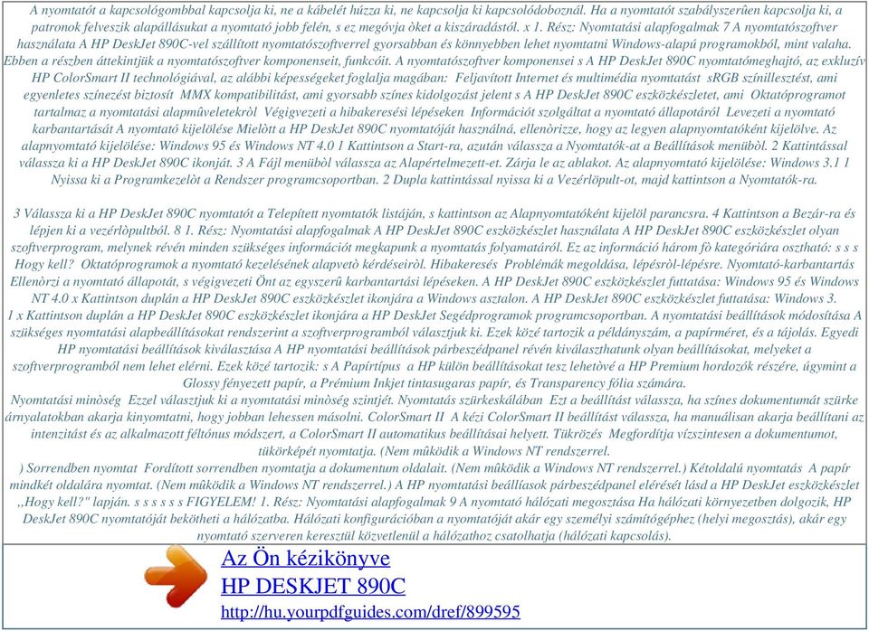 Rész: Nyomtatási alapfogalmak 7 A nyomtatószoftver használata A HP DeskJet 890C-vel szállított nyomtatószoftverrel gyorsabban és könnyebben lehet nyomtatni Windows-alapú programokból, mint valaha.