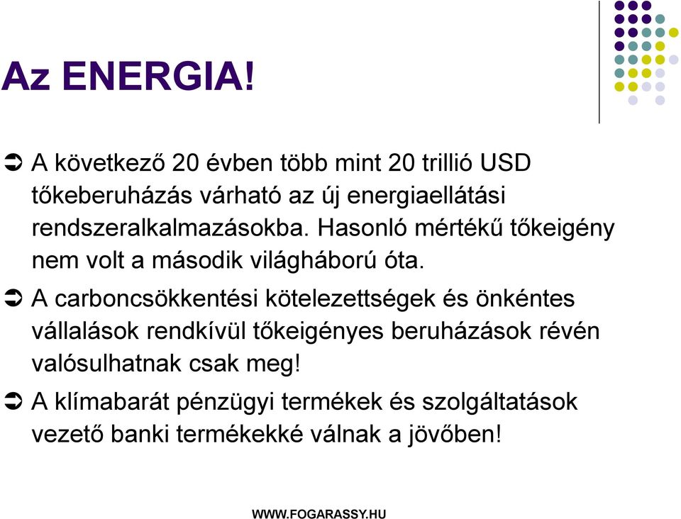 rendszeralkalmazásokba. Hasonló mértékű tőkeigény nem volt a második világháború óta.