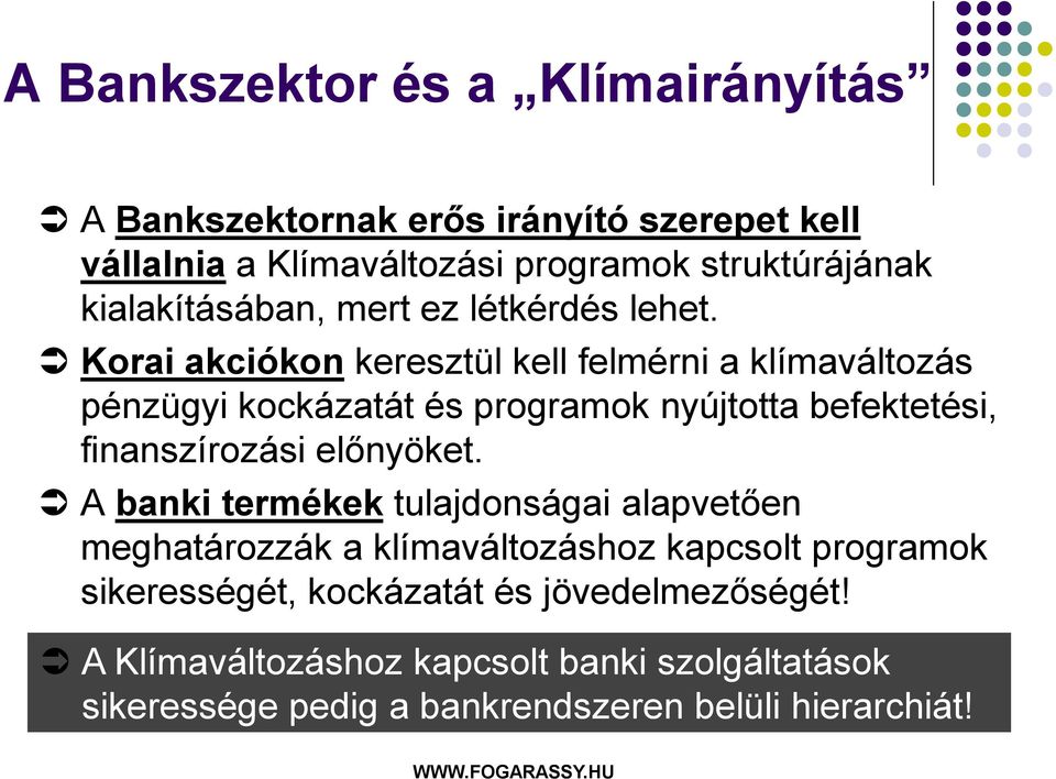 Korai akciókon keresztül kell felmérni a klímaváltozás pénzügyi kockázatát és programok nyújtotta befektetési, finanszírozási előnyöket.