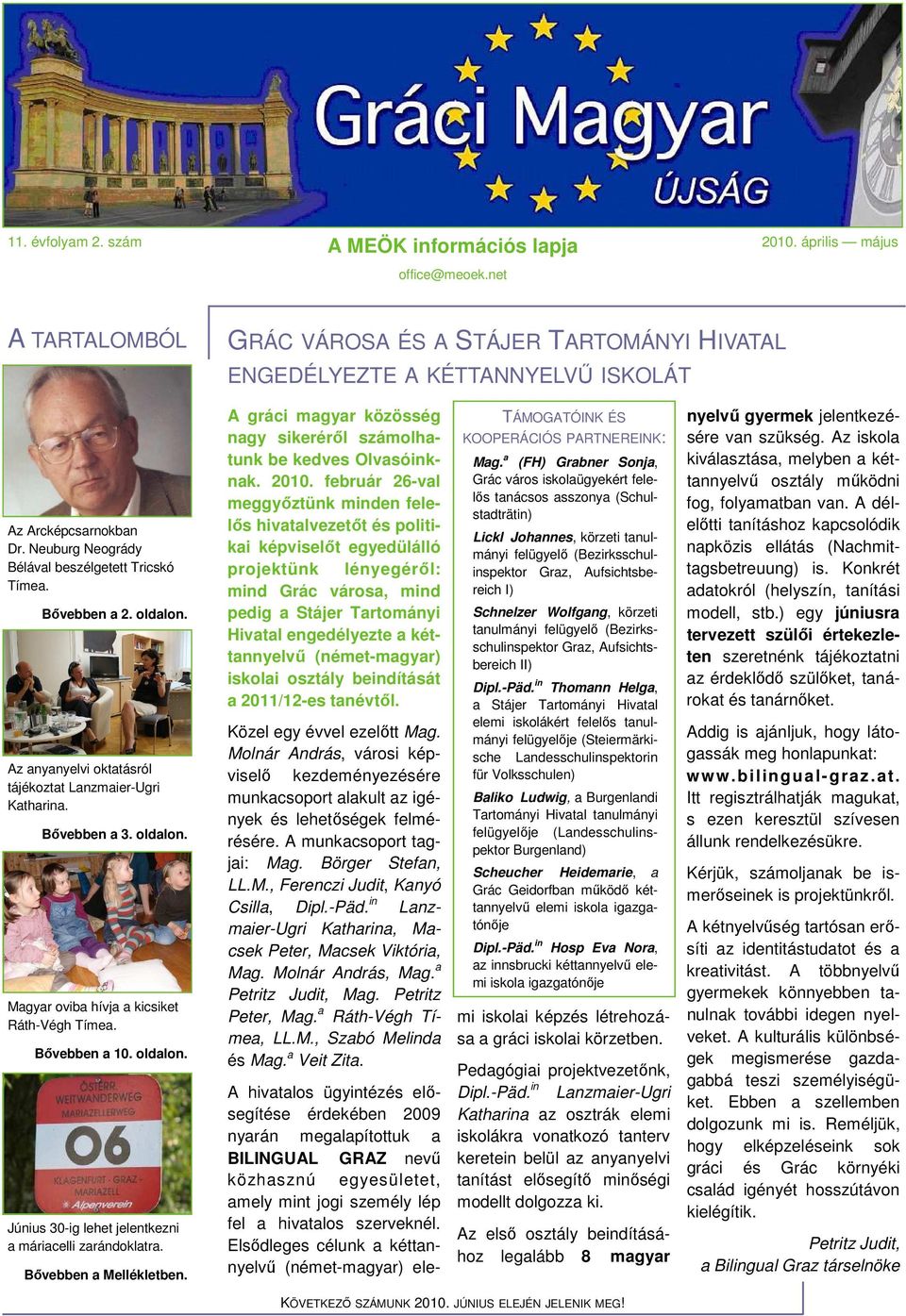Bővebben a 10. oldalon. Június 30-ig lehet jelentkezni a máriacelli zarándoklatra. Bővebben a Mellékletben. A gráci magyar közösség nagy sikeréről számolhatunk be kedves Olvasóinknak. 2010.