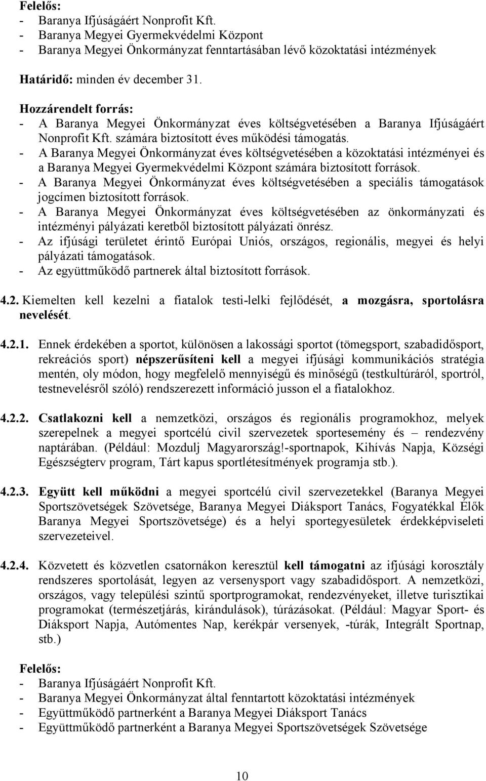 - Az együttműködő partnerek által biztosított források. 4.2. Kiemelten kell kezelni a fiatalok testi-lelki fejlődését, a mozgásra, sportolásra nevelését. 4.2.1.