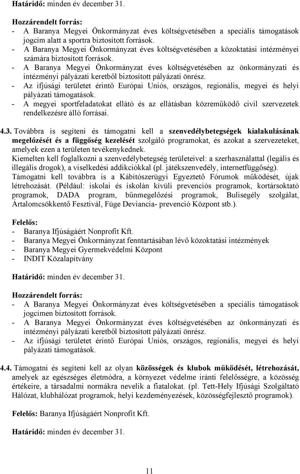 - A megyei sportfeladatokat ellátó és az ellátásban közreműködő civil szervezetek rendelkezésre álló forrásai. 4.3.