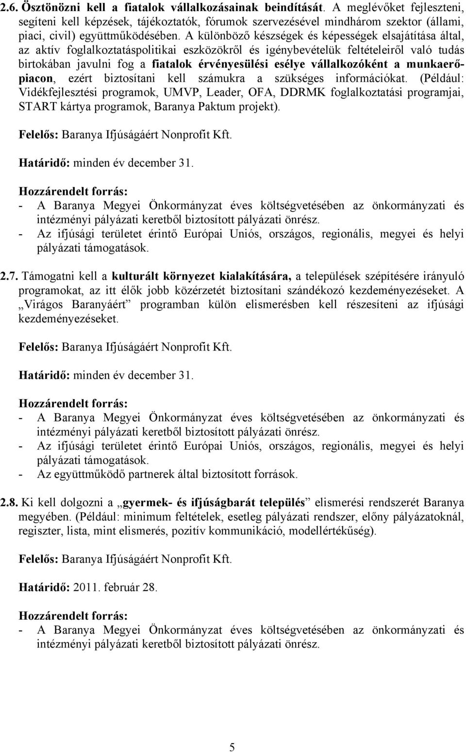 A különböző készségek és képességek elsajátítása által, az aktív foglalkoztatáspolitikai eszközökről és igénybevételük feltételeiről való tudás birtokában javulni fog a fiatalok érvényesülési esélye