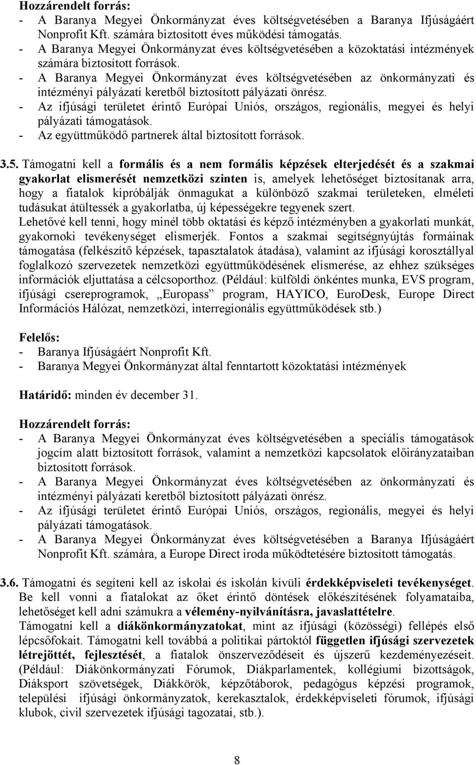önmagukat a különböző szakmai területeken, elméleti tudásukat átültessék a gyakorlatba, új képességekre tegyenek szert.