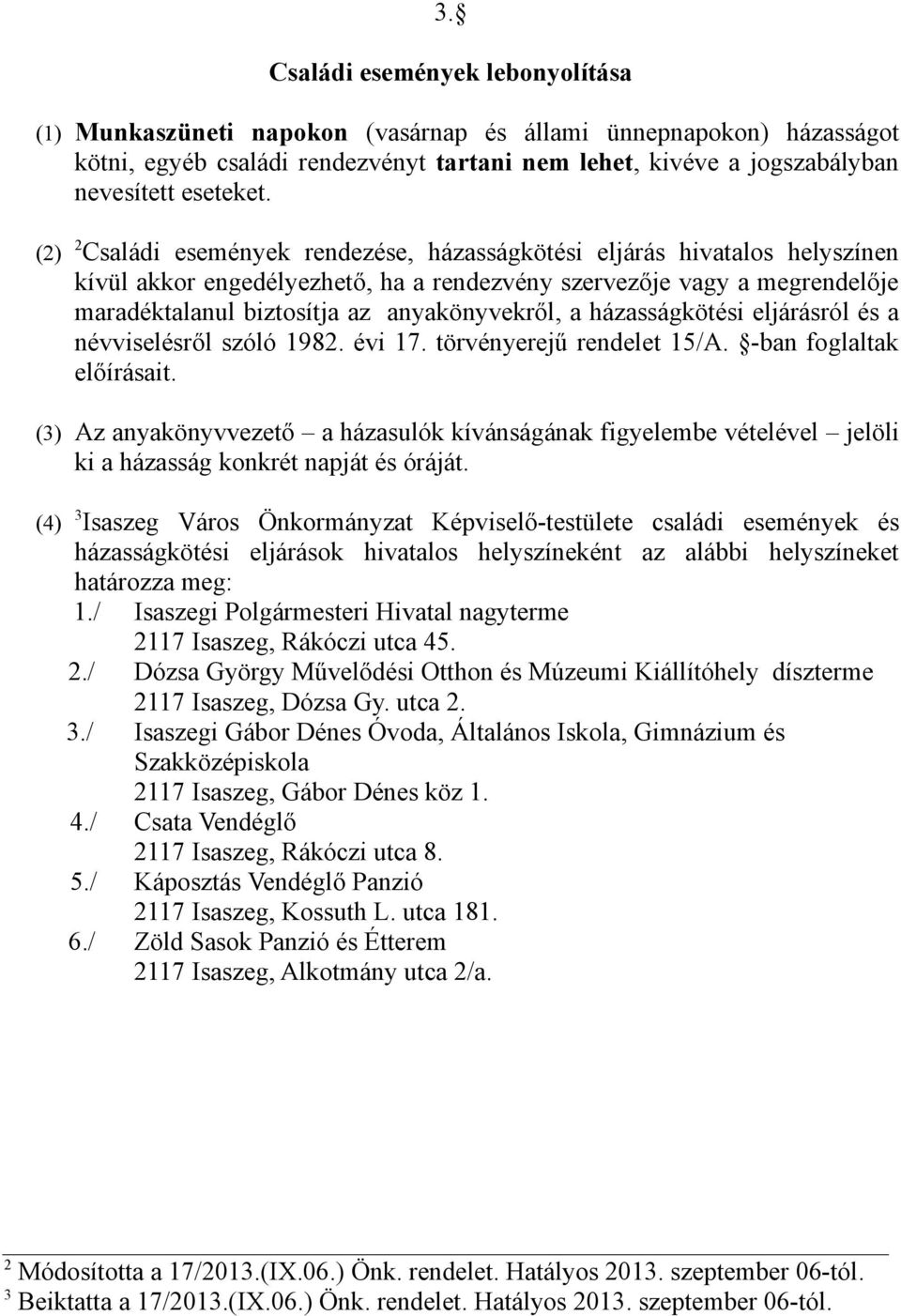 a házasságkötési eljárásról és a névviselésről szóló 1982. évi 17. törvényerejű rendelet 15/A. -ban foglaltak előírásait.