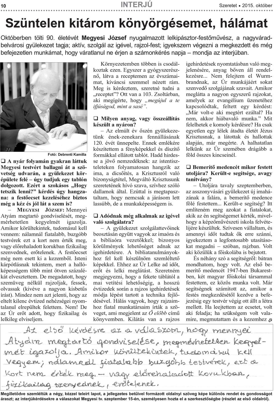munkámat, hogy váratlanul ne érjen a számonkérés napja mondja az interjúban.