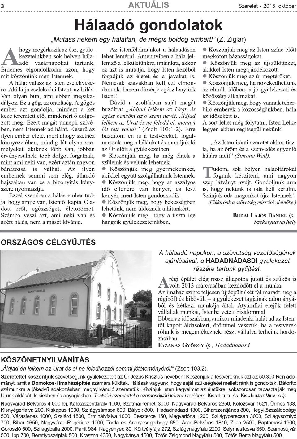 Ezért magát ünnepli szívében, nem Istennek ad hálát.