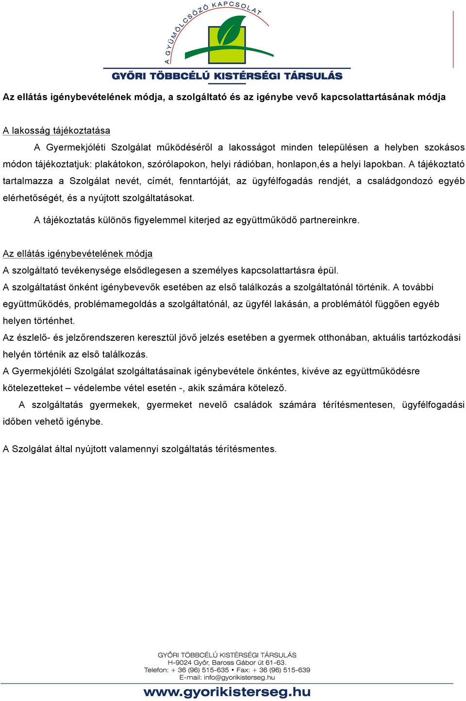 A tájékoztató tartalmazza a Szolgálat nevét, címét, fenntartóját, az ügyfélfogadás rendjét, a családgondozó egyéb elérhetőségét, és a nyújtott szolgáltatásokat.