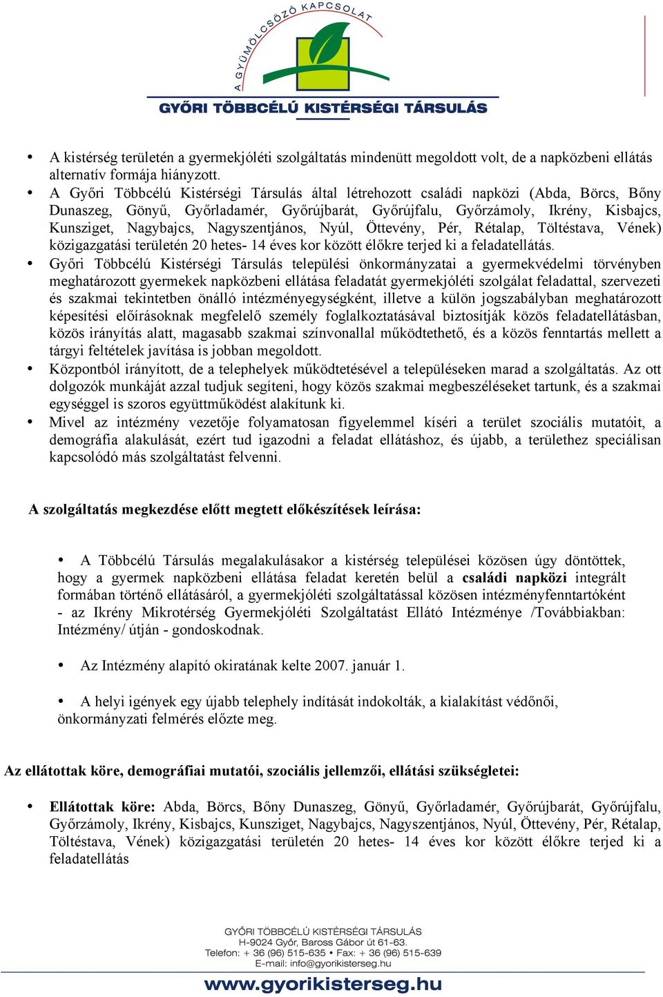 Nagyszentjános, Nyúl, Öttevény, Pér, Rétalap, Töltéstava, Vének) közigazgatási területén 20 hetes- 14 éves kor között élőkre terjed ki a feladatellátás.