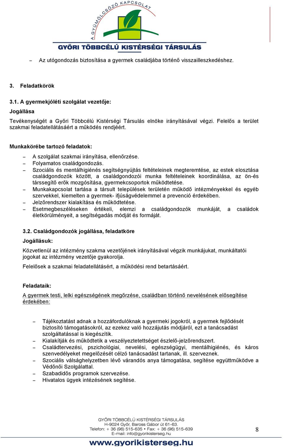 Munkakörébe tartozó feladatok: A szolgálat szakmai irányítása, ellenőrzése. Folyamatos családgondozás.