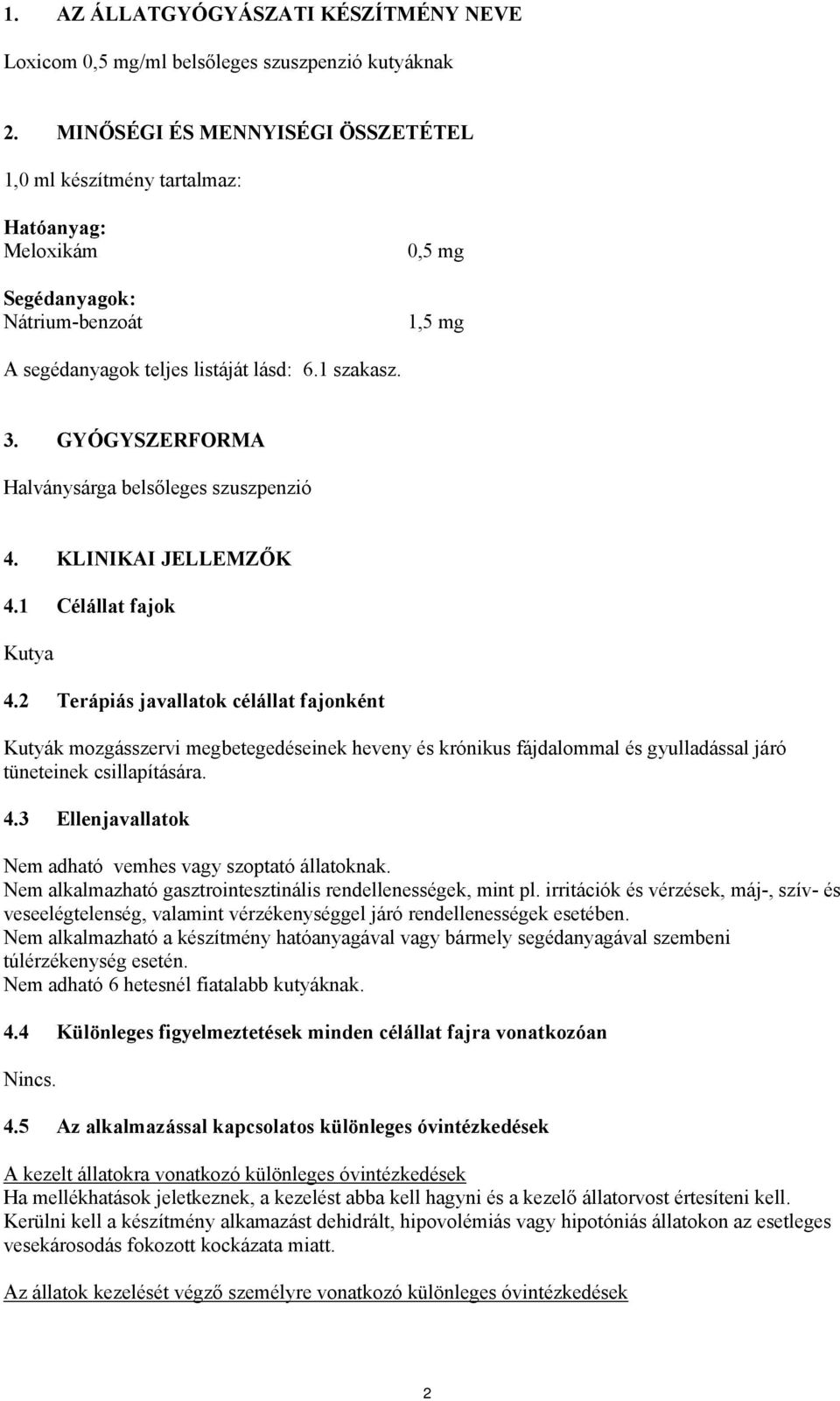 GYÓGYSZERFORMA Halványsárga belsőleges szuszpenzió 4. KLINIKAI JELLEMZŐK 4.1 Célállat fajok Kutya 4.