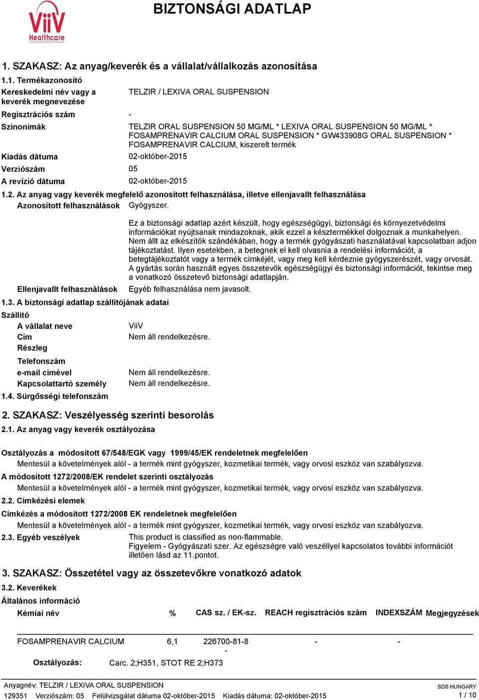 1. Termékazonosító Kereskedelmi név vagy a keverék megnevezése Regisztrációs szám TELZIR / LEXIVA ORAL SUSPENSION Szinonimák TELZIR ORAL SUSPENSION 50 MG/ML * LEXIVA ORAL SUSPENSION 50 MG/ML * ORAL