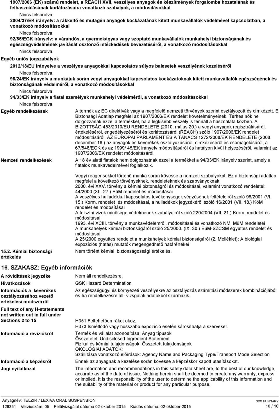 biztonságának és egészségvédelmének javítását ösztönző intézkedések bevezetéséről, a vonatkozó módosításokkal Egyéb uniós jogszabályok 2012/18/EU irányelve a veszélyes anyagokkal kapcsolatos súlyos