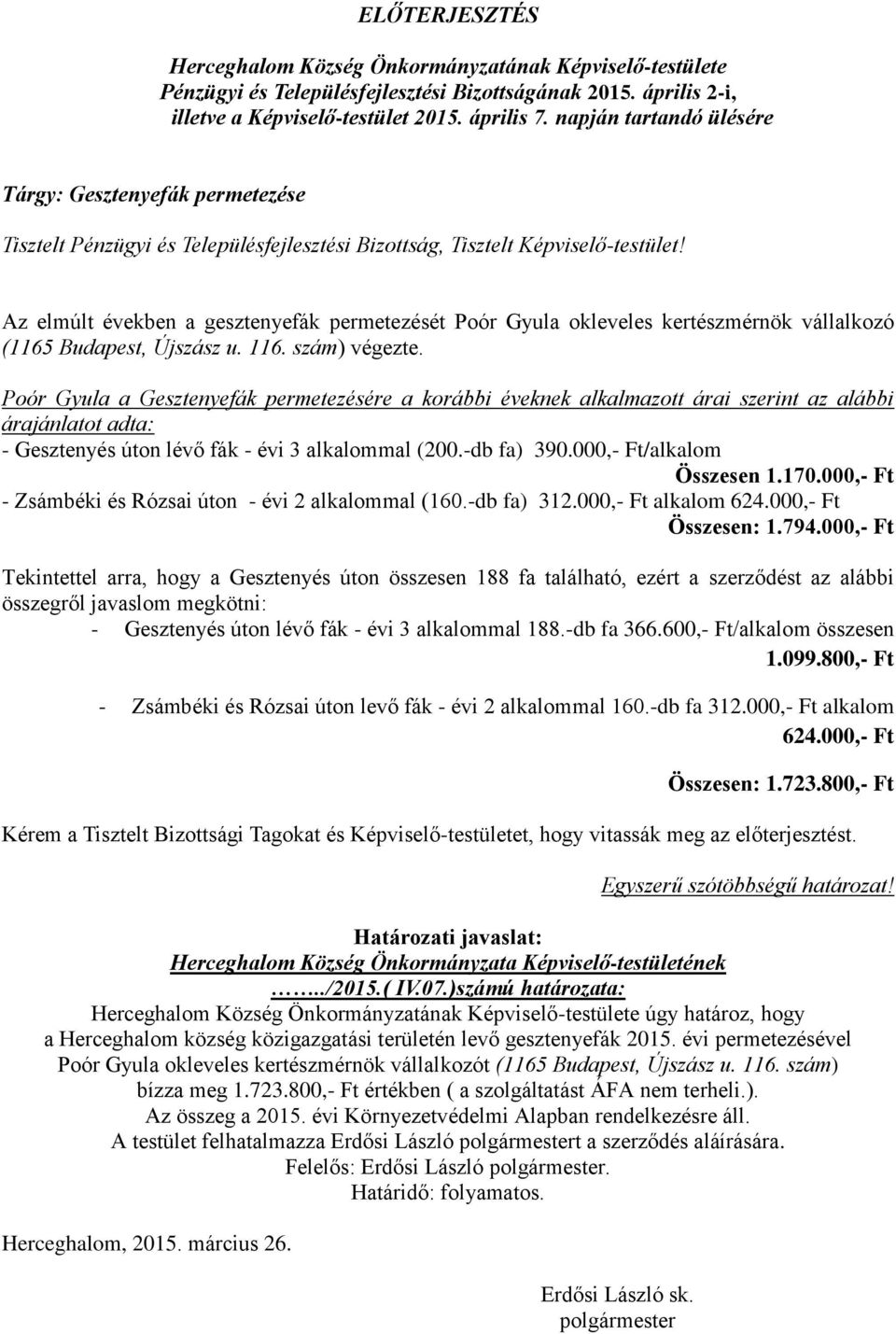 Az elmúlt években a gesztenyefák permetezését Poór Gyula okleveles kertészmérnök vállalkozó (1165 Budapest, Újszász u. 116. szám) végezte.