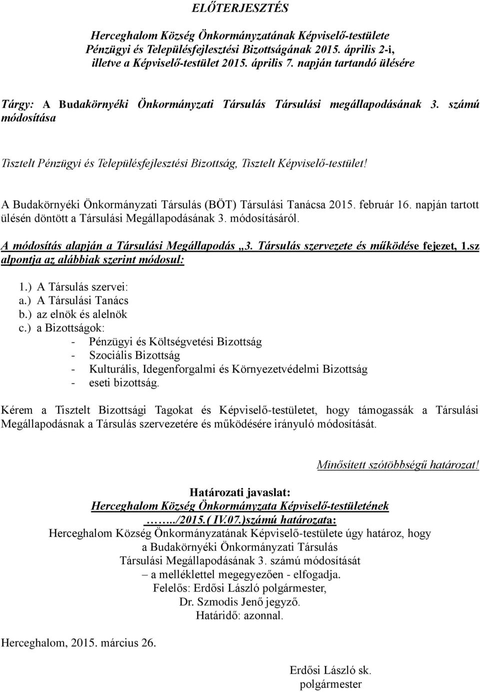 A Budakörnyéki Önkormányzati Társulás (BÖT) Társulási Tanácsa 2015. február 16. napján tartott ülésén döntött a Társulási Megállapodásának 3. módosításáról.