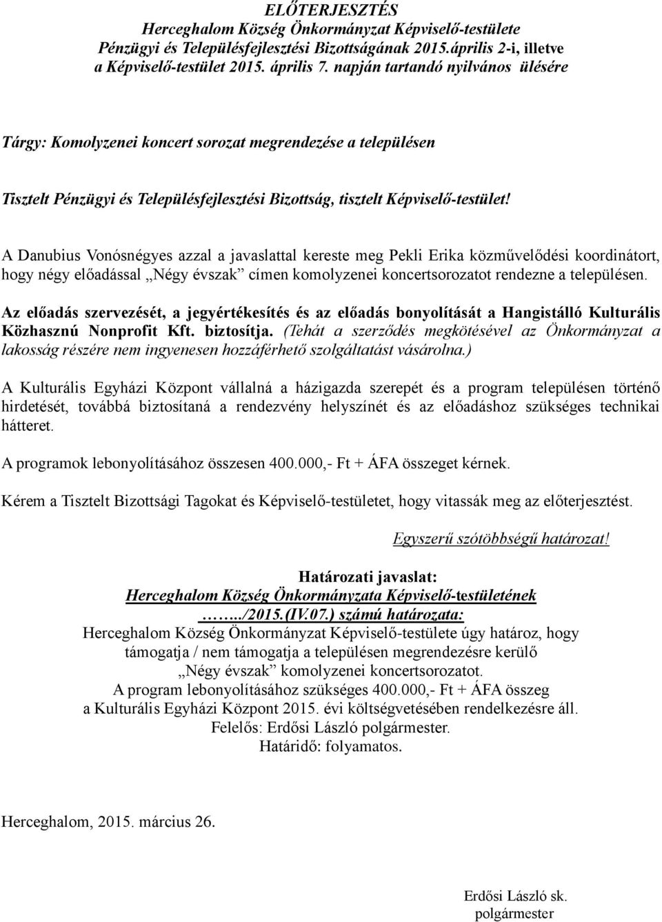 A Danubius Vonósnégyes azzal a javaslattal kereste meg Pekli Erika közművelődési koordinátort, hogy négy előadással Négy évszak címen komolyzenei koncertsorozatot rendezne a településen.